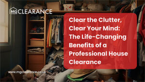 Benefits of a Professional House Clearance - MG Clearance
